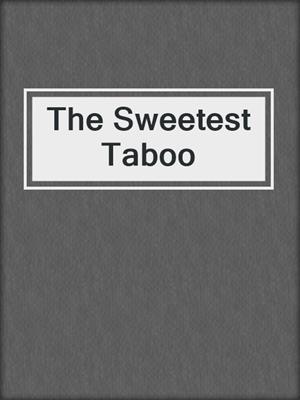 cover image of The Sweetest Taboo
