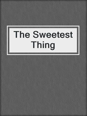 cover image of The Sweetest Thing