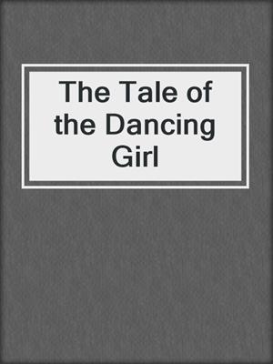 cover image of The Tale of the Dancing Girl