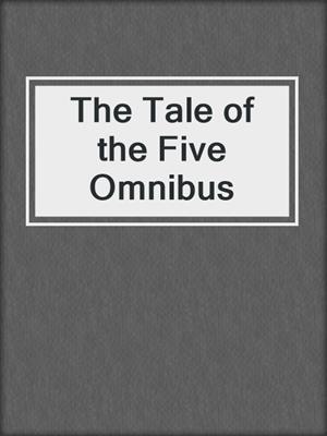 The Tale of the Five Omnibus