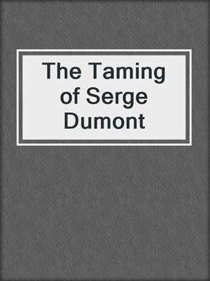 cover image of The Taming of Serge Dumont