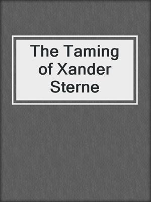 cover image of The Taming of Xander Sterne