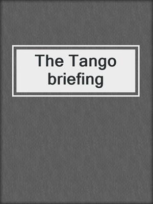The Tango briefing