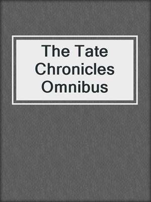 cover image of The Tate Chronicles Omnibus