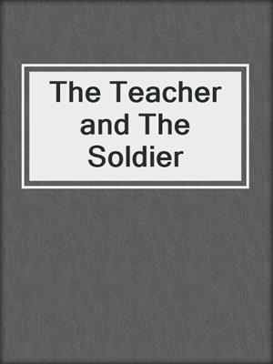 cover image of The Teacher and The Soldier