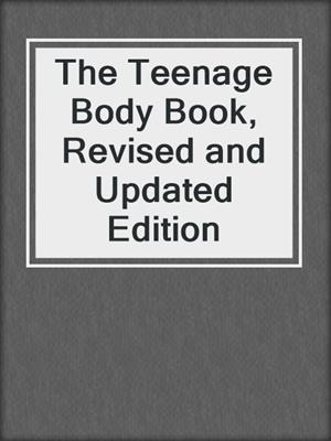 cover image of The Teenage Body Book, Revised and Updated Edition