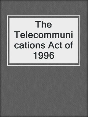 The Telecommunications Act of 1996