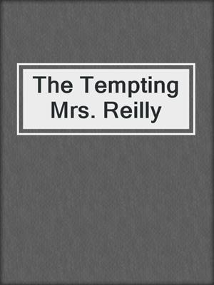 cover image of The Tempting Mrs. Reilly