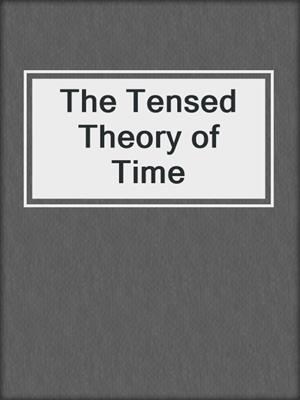 The Tensed Theory of Time