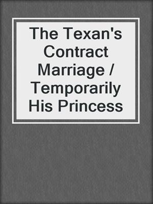 The Texan's Contract Marriage / Temporarily His Princess