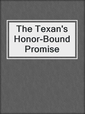 cover image of The Texan's Honor-Bound Promise