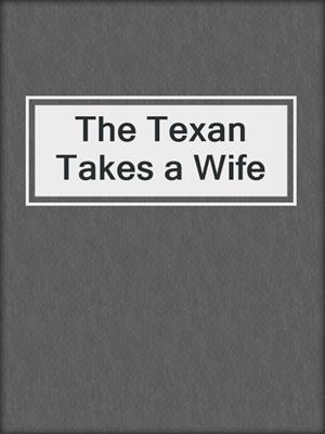 cover image of The Texan Takes a Wife