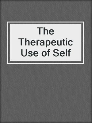 cover image of The Therapeutic Use of Self