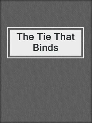 cover image of The Tie That Binds