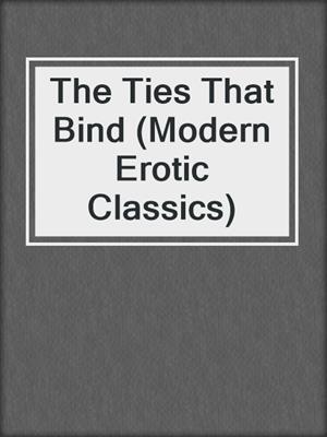 cover image of The Ties That Bind (Modern Erotic Classics)