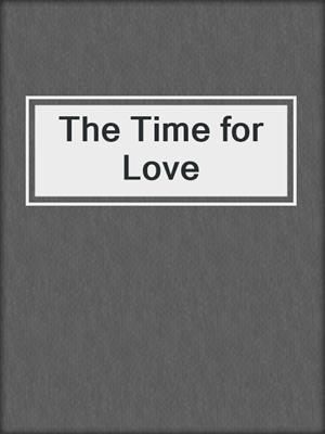 cover image of The Time for Love