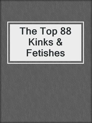 cover image of The Top 88 Kinks & Fetishes