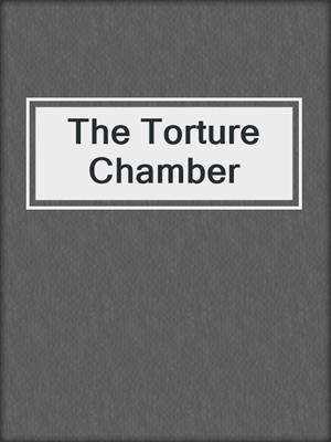 The Torture Chamber