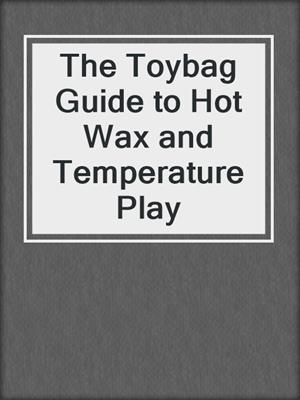 cover image of The Toybag Guide to Hot Wax and Temperature Play