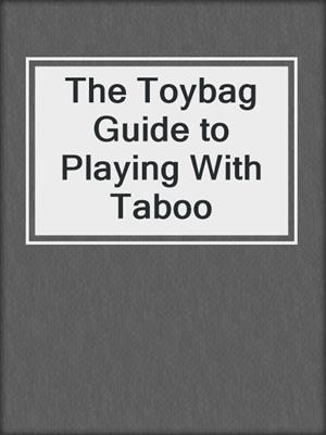 cover image of The Toybag Guide to Playing With Taboo