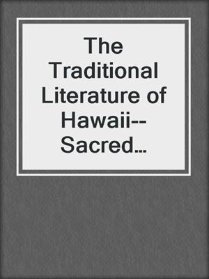 cover image of The Traditional Literature of Hawaii--Sacred Songs of the Hula