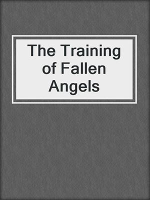 cover image of The Training of Fallen Angels