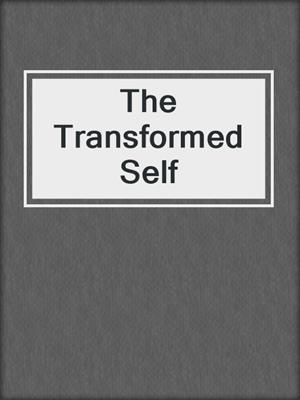 The Transformed Self