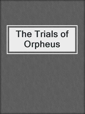 cover image of The Trials of Orpheus