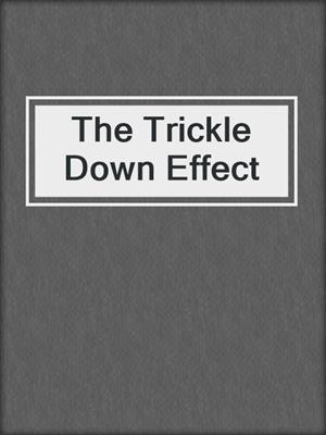 cover image of The Trickle Down Effect