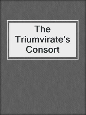 cover image of The Triumvirate's Consort