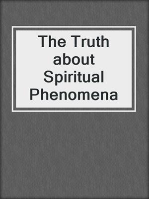 The Truth about Spiritual Phenomena