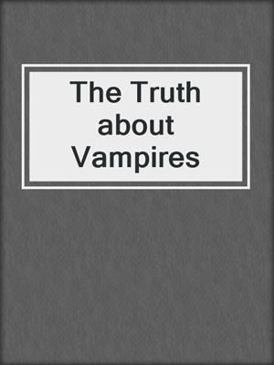 cover image of The Truth about Vampires