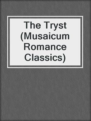 cover image of The Tryst (Musaicum Romance Classics)