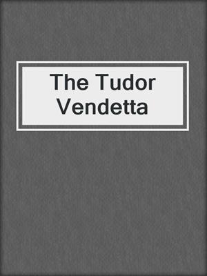 The Tudor Vendetta