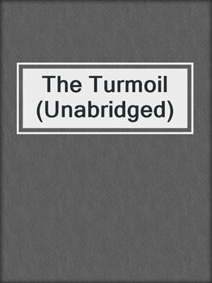 cover image of The Turmoil (Unabridged)