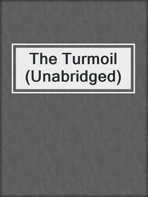 cover image of The Turmoil (Unabridged)