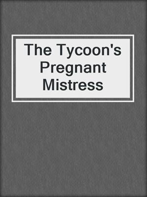 The Tycoon's Pregnant Mistress