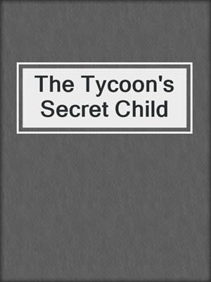 cover image of The Tycoon's Secret Child