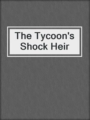 cover image of The Tycoon's Shock Heir