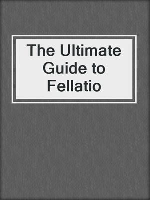cover image of The Ultimate Guide to Fellatio