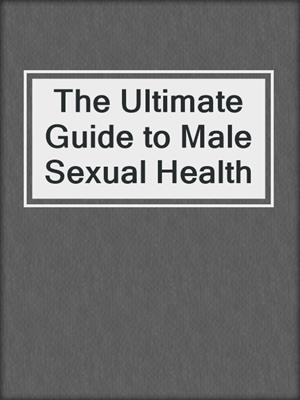 cover image of The Ultimate Guide to Male Sexual Health