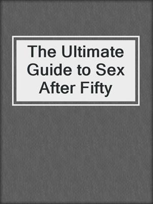 cover image of The Ultimate Guide to Sex After Fifty