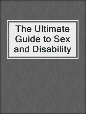 cover image of The Ultimate Guide to Sex and Disability