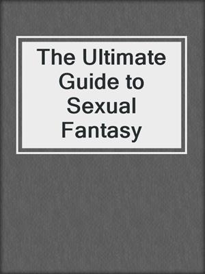 cover image of The Ultimate Guide to Sexual Fantasy