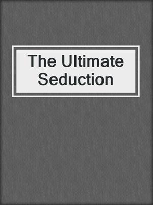 cover image of The Ultimate Seduction