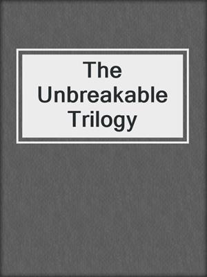 cover image of The Unbreakable Trilogy