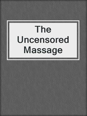 The Uncensored Massage
