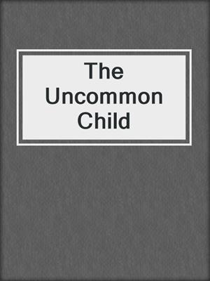 The Uncommon Child