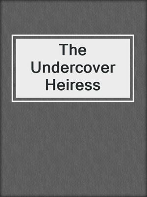 cover image of The Undercover Heiress