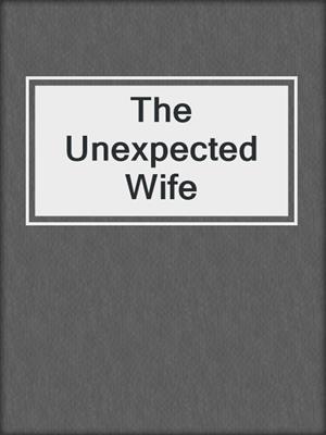 cover image of The Unexpected Wife